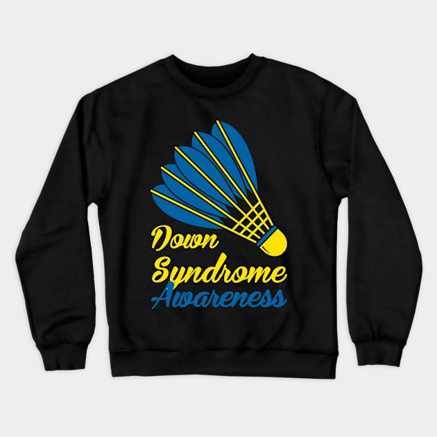 Down Syndrome Awareness badminton Crewneck Sweatshirt by nadinecarolin71415